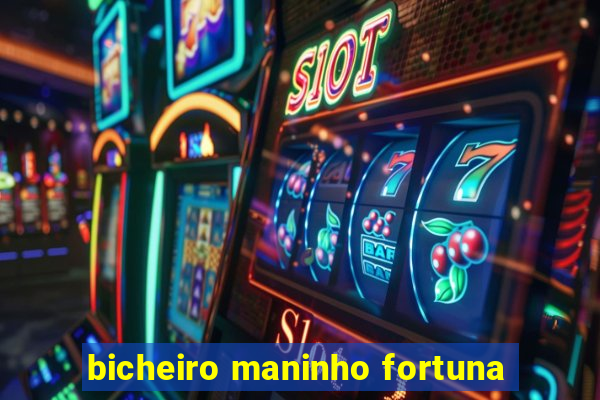 bicheiro maninho fortuna